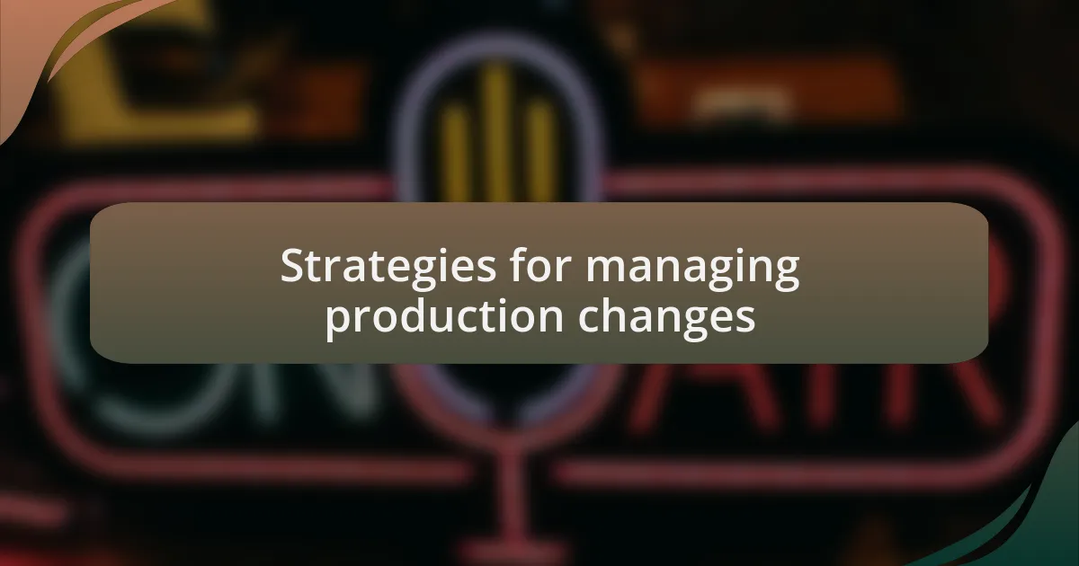 Strategies for managing production changes