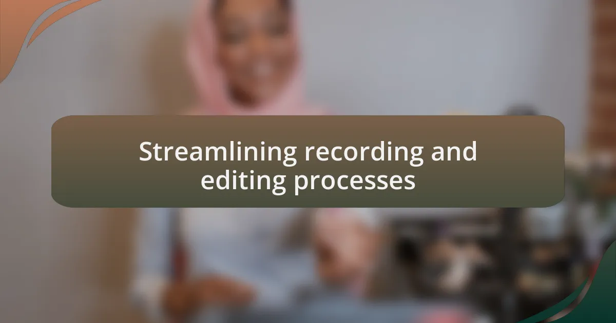 Streamlining recording and editing processes