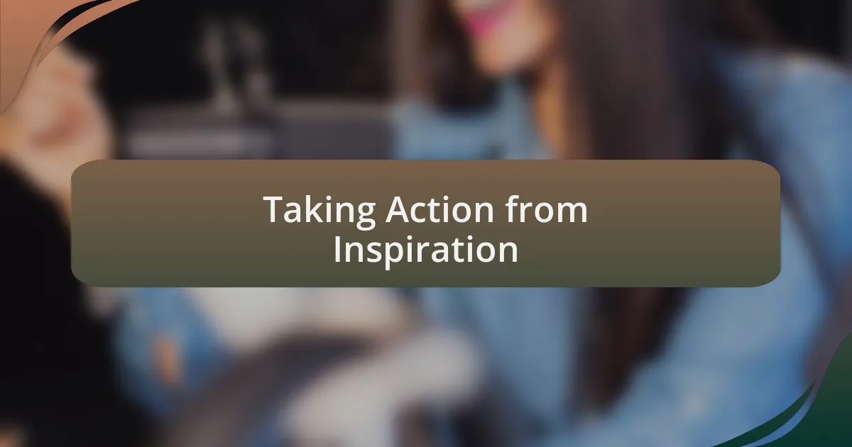 Taking Action from Inspiration