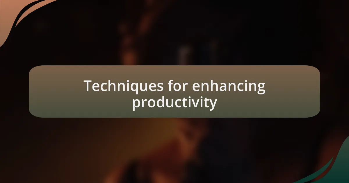 Techniques for enhancing productivity