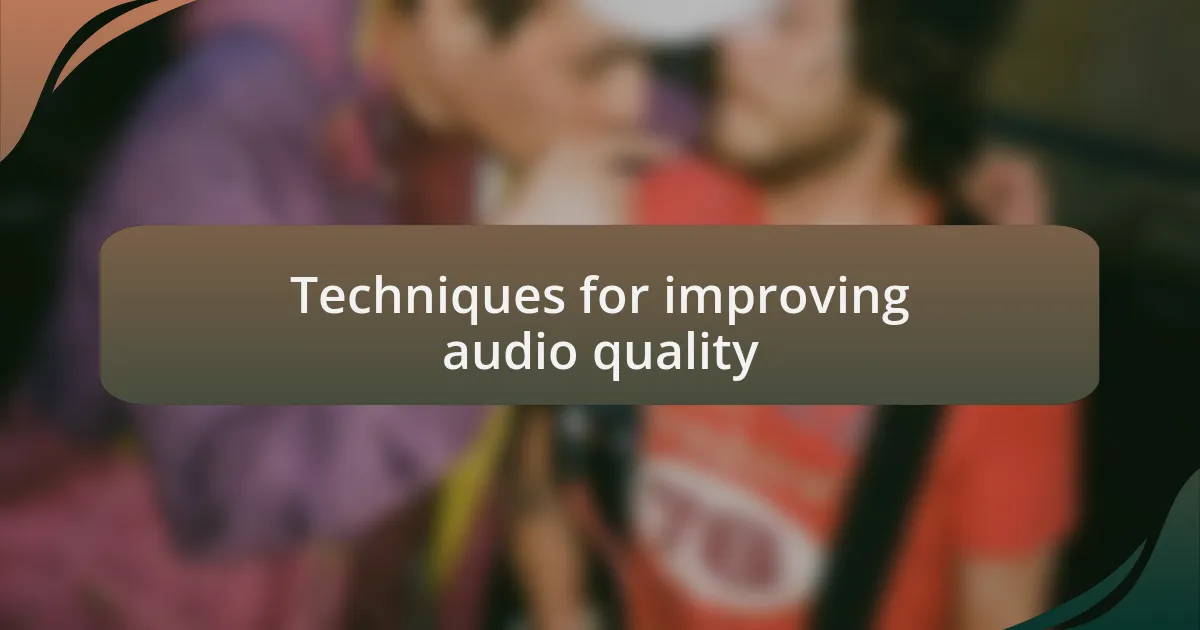 Techniques for improving audio quality
