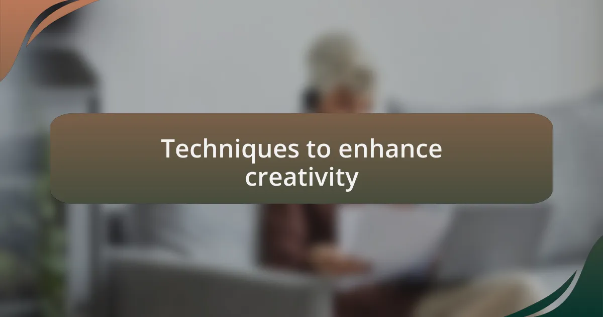 Techniques to enhance creativity