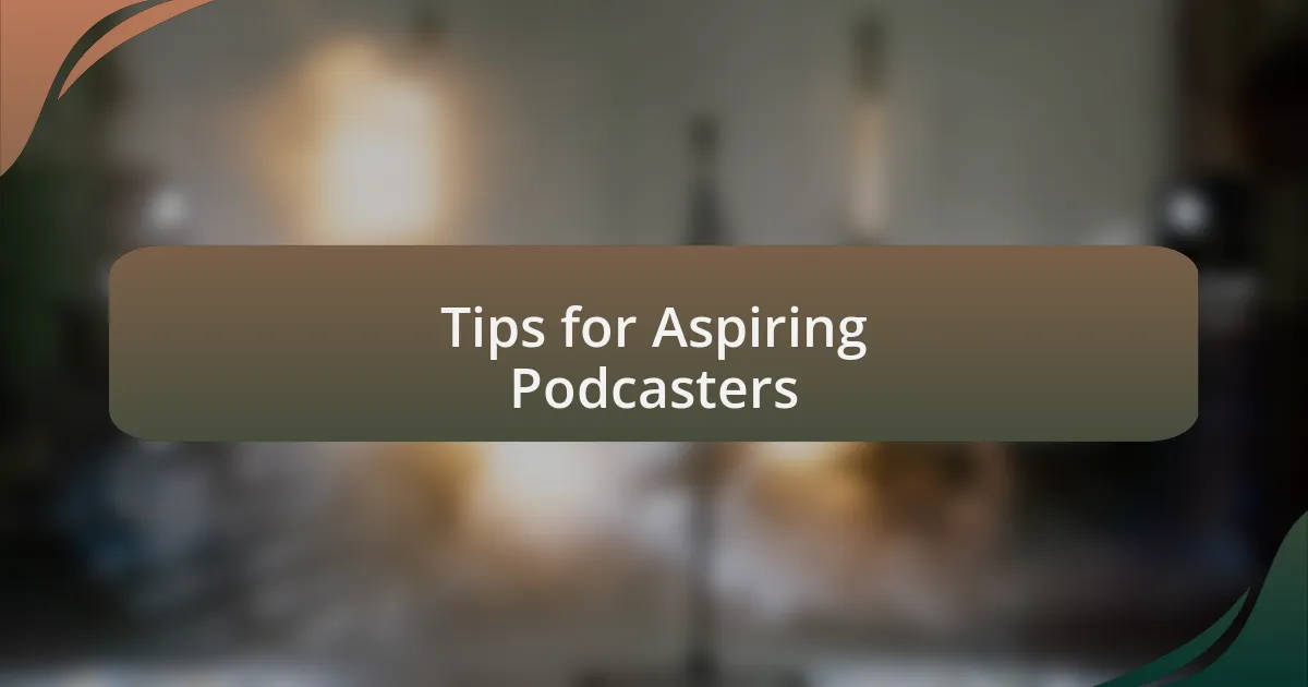 Tips for Aspiring Podcasters