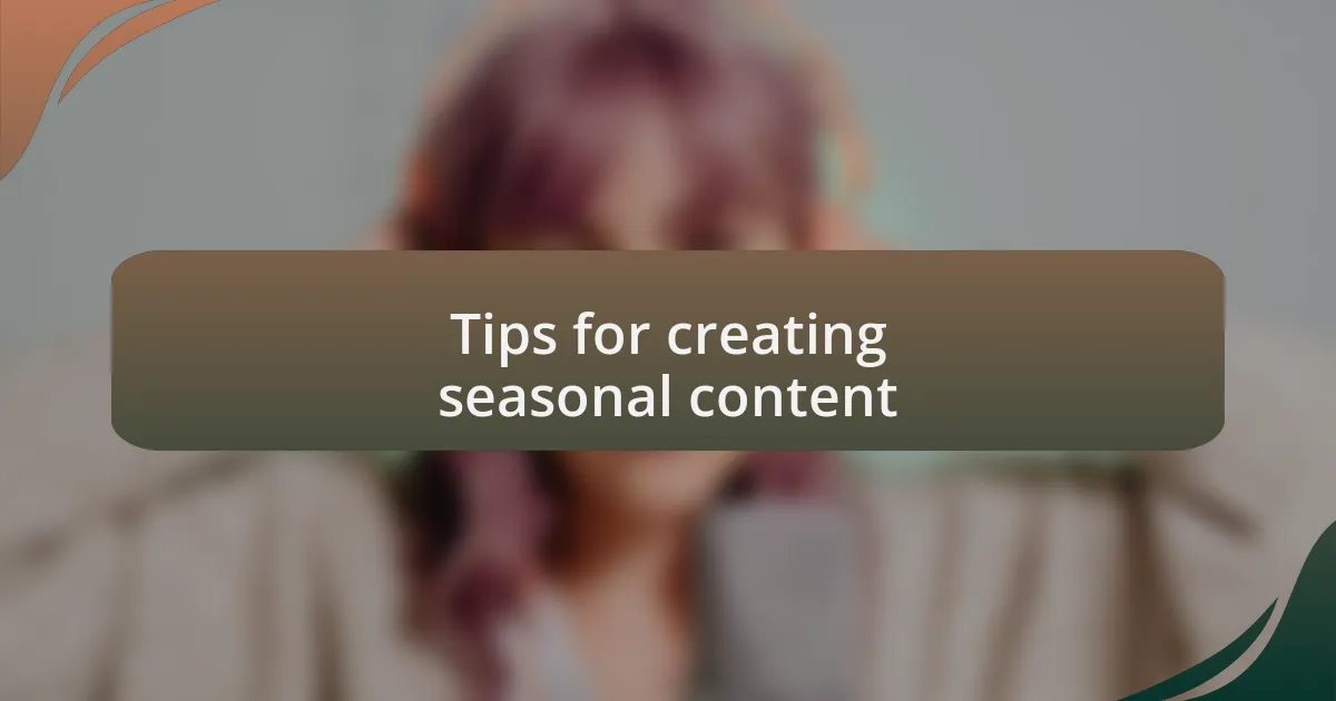 Tips for creating seasonal content
