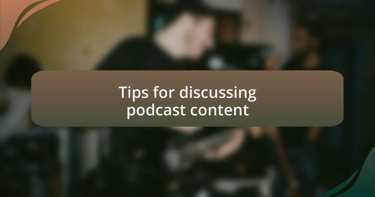 Tips for discussing podcast content