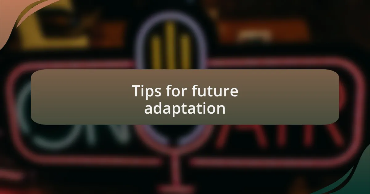 Tips for future adaptation