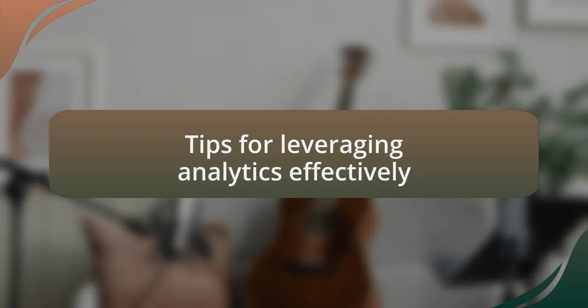 Tips for leveraging analytics effectively