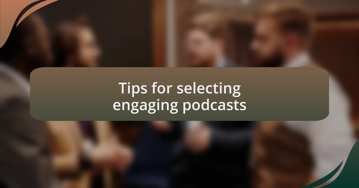 Tips for selecting engaging podcasts