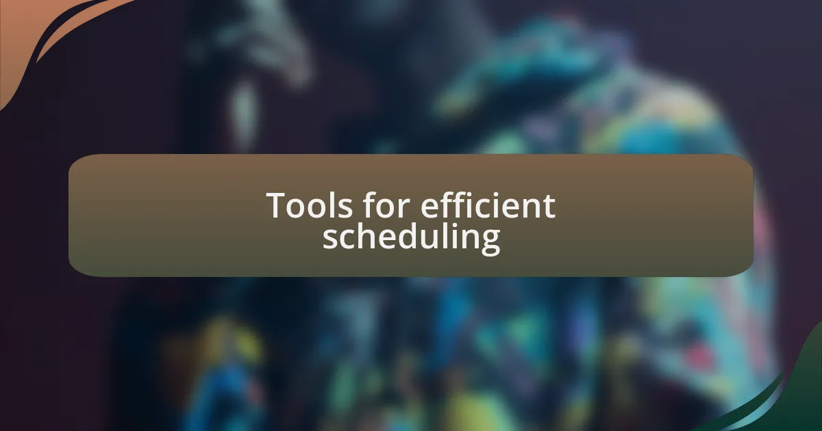 Tools for efficient scheduling