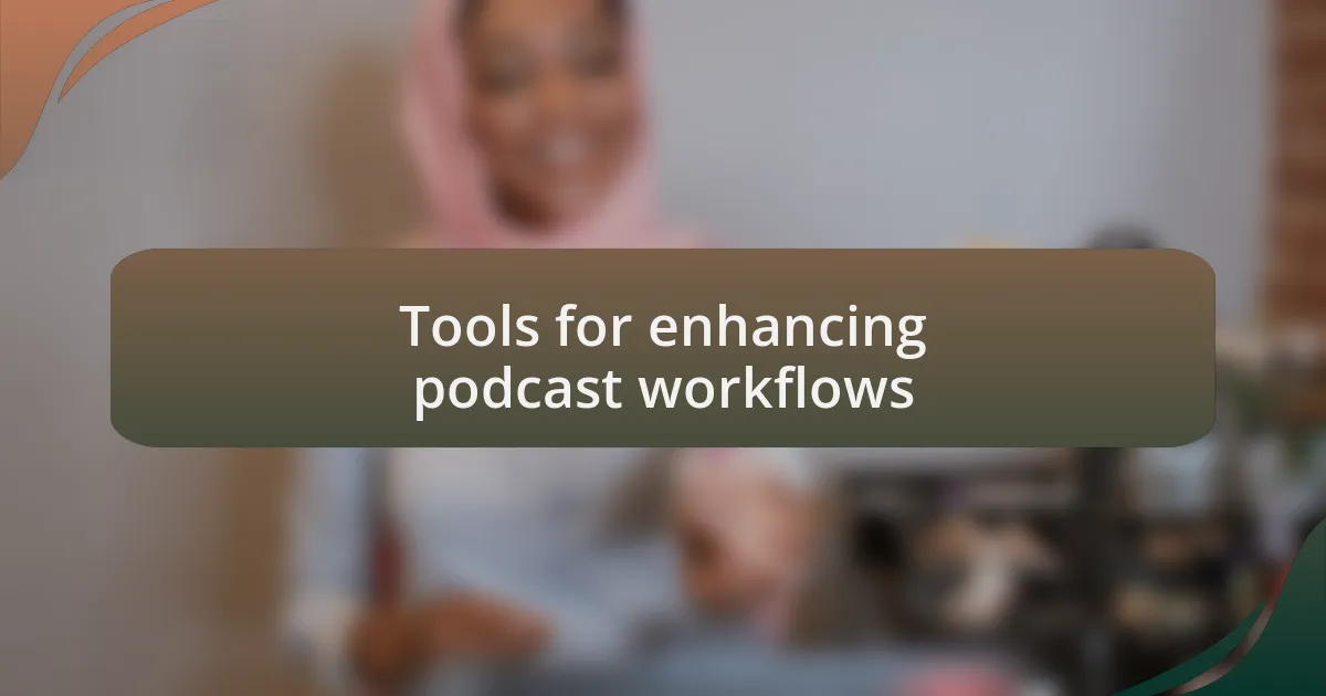 Tools for enhancing podcast workflows