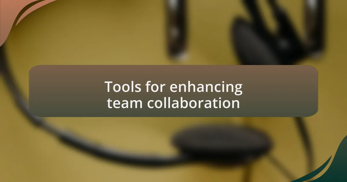 Tools for enhancing team collaboration
