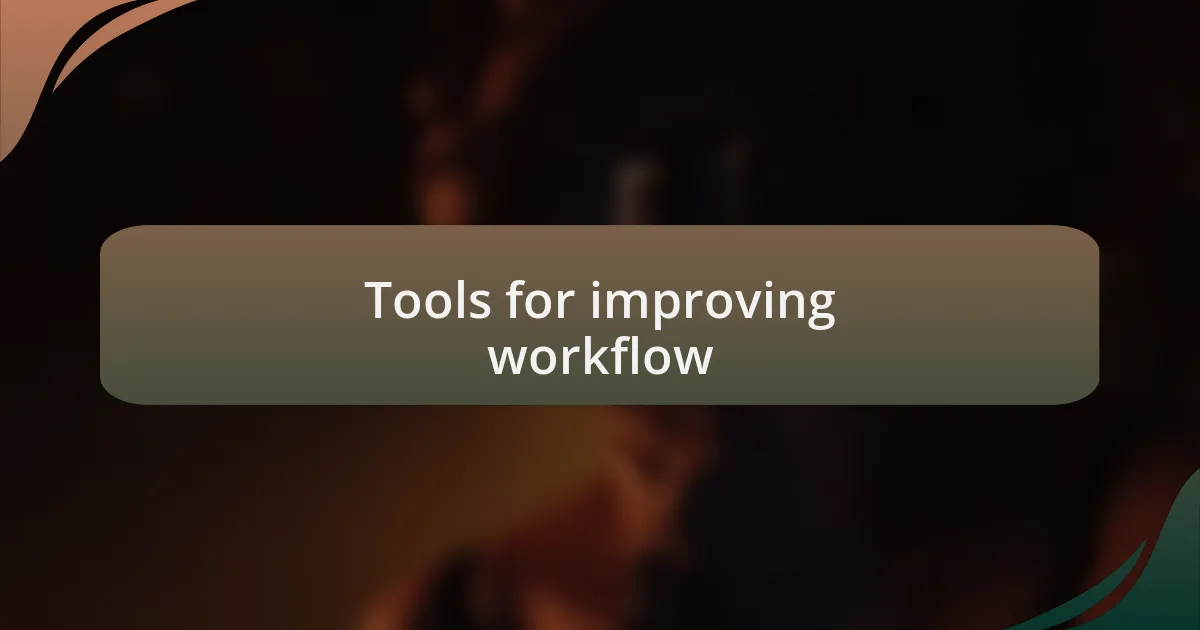 Tools for improving workflow