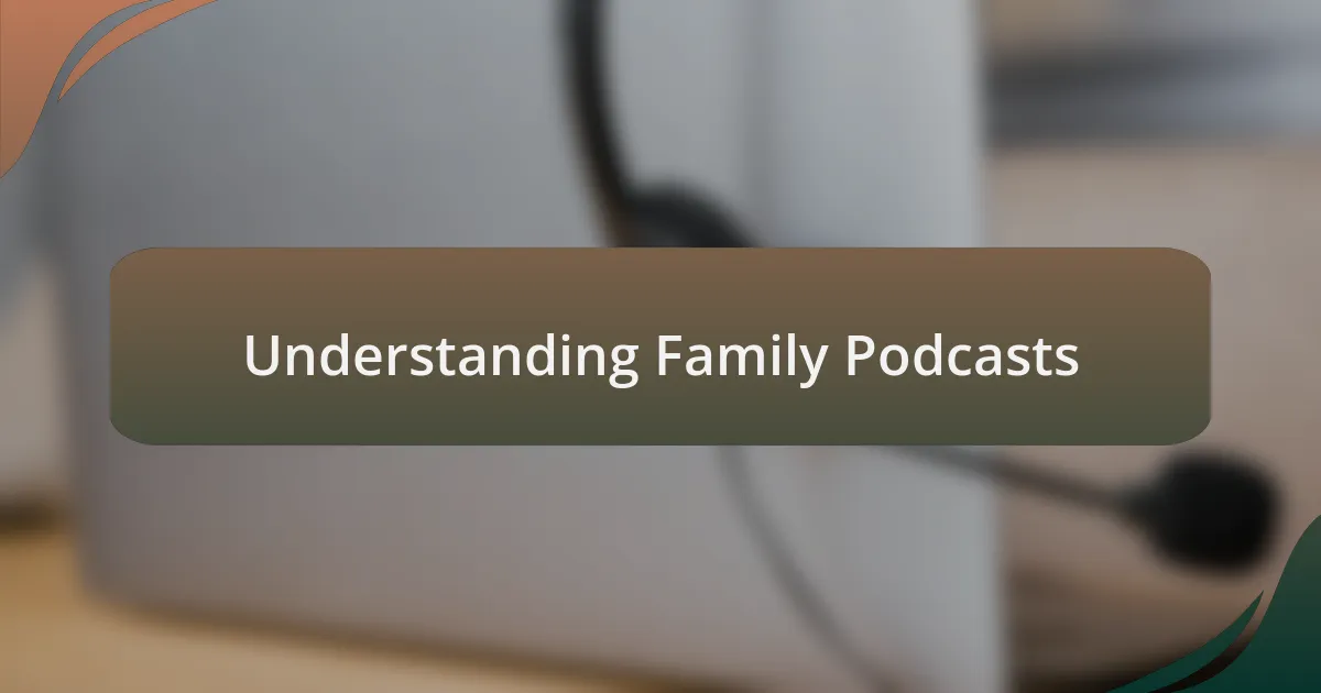 Understanding Family Podcasts