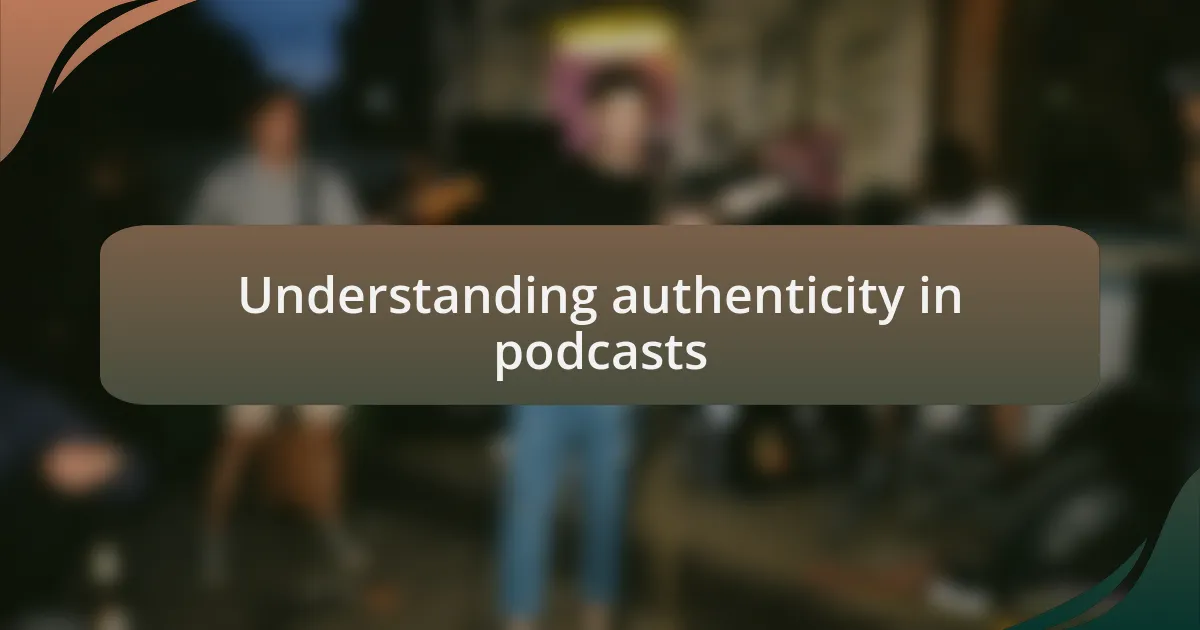 Understanding authenticity in podcasts