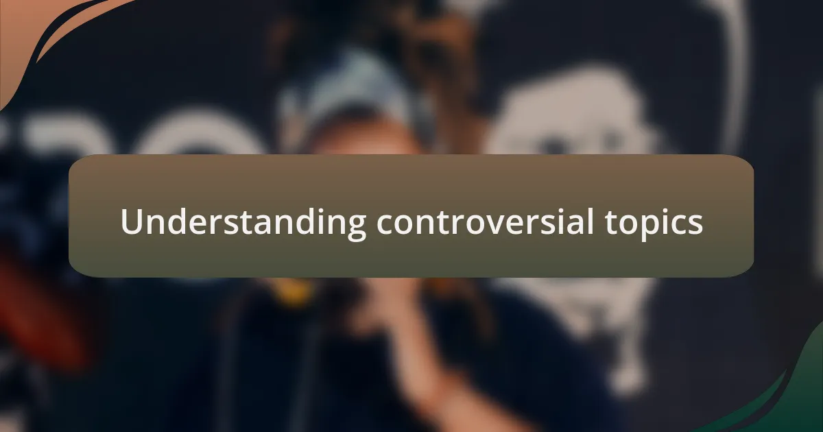 Understanding controversial topics
