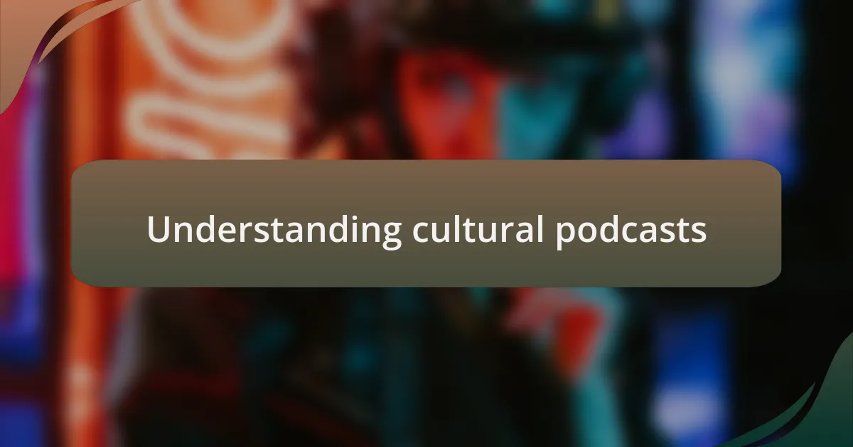 Understanding cultural podcasts