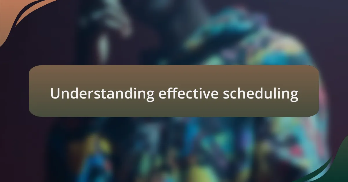 Understanding effective scheduling