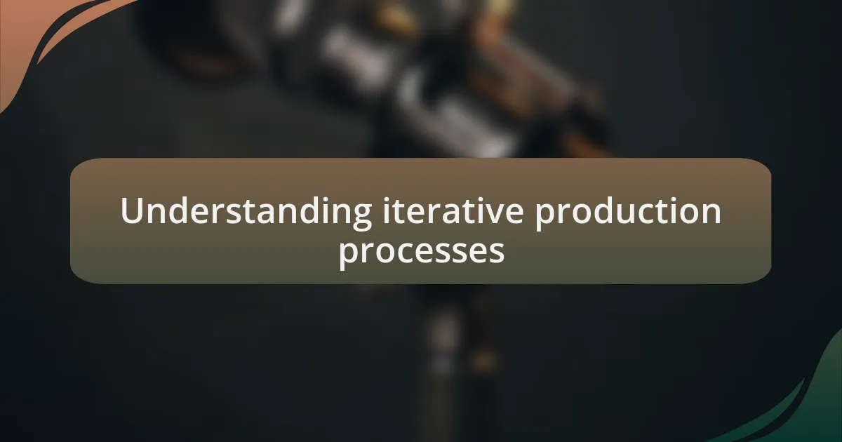 Understanding iterative production processes