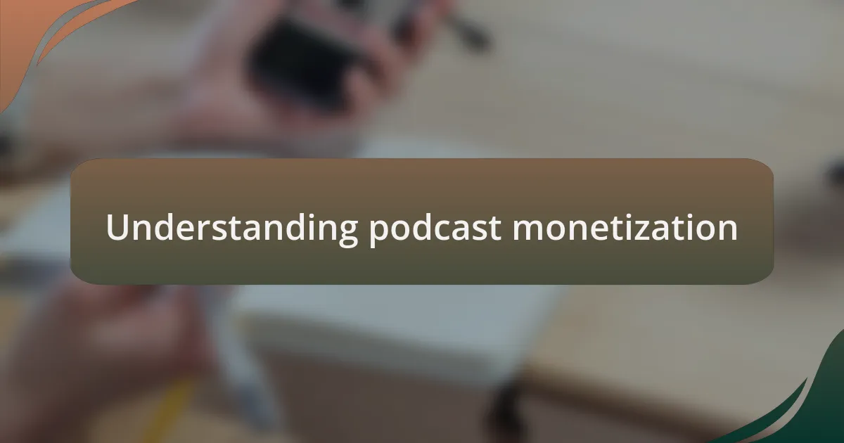Understanding podcast monetization