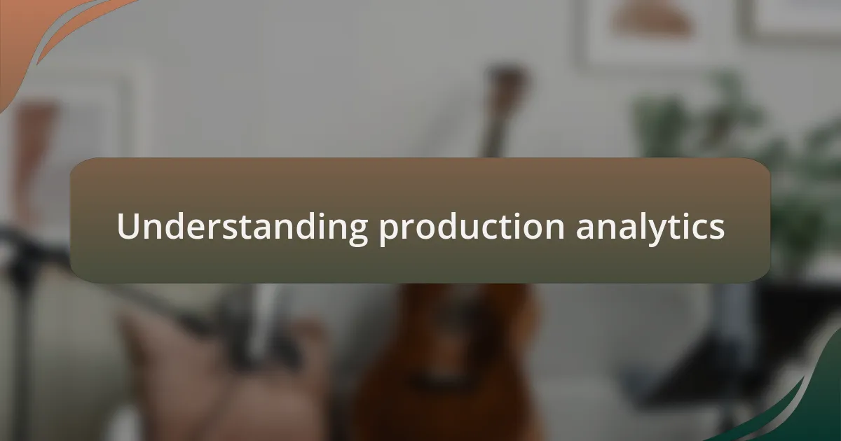 Understanding production analytics