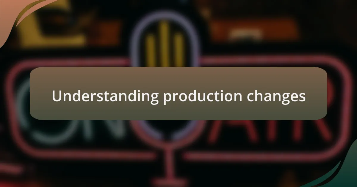 Understanding production changes