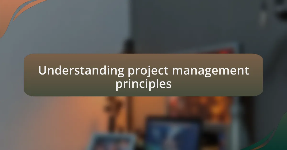 Understanding project management principles