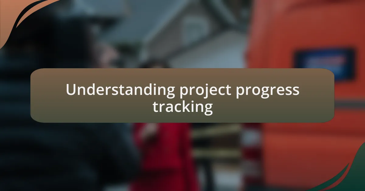 Understanding project progress tracking