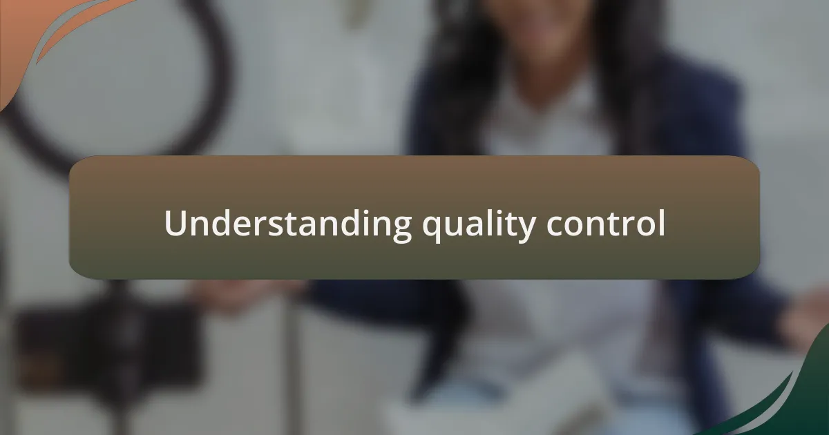Understanding quality control