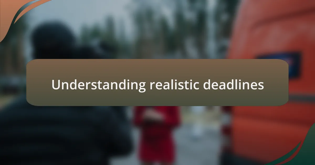 Understanding realistic deadlines