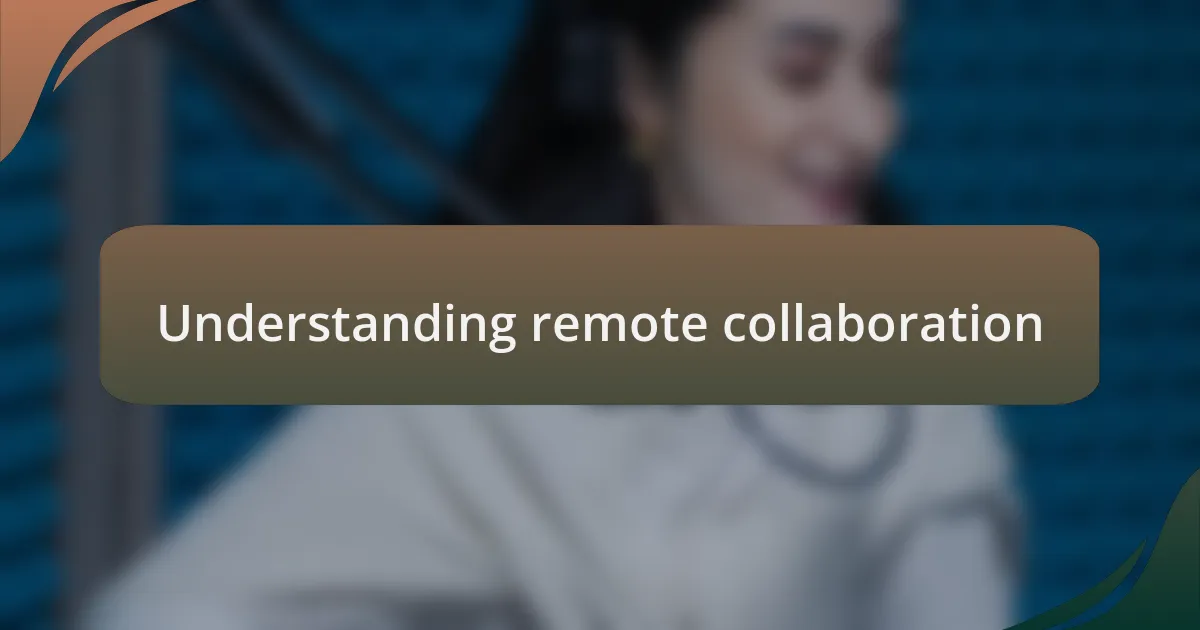 Understanding remote collaboration
