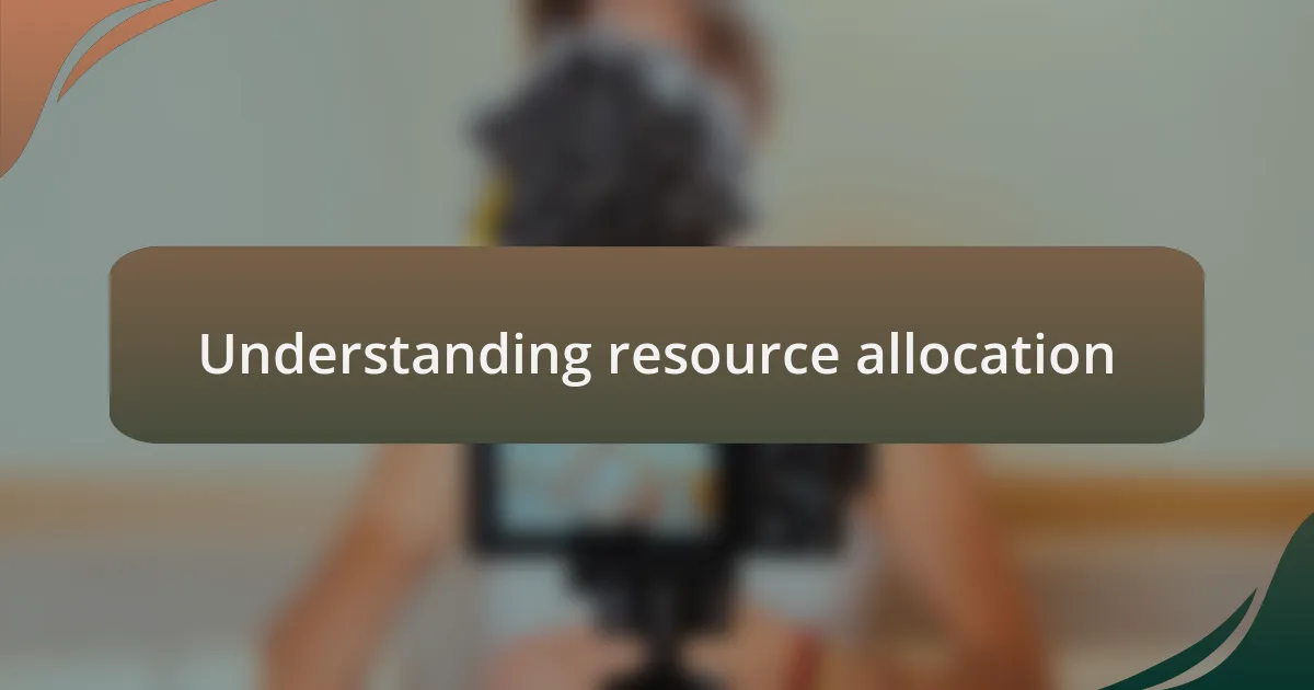 Understanding resource allocation