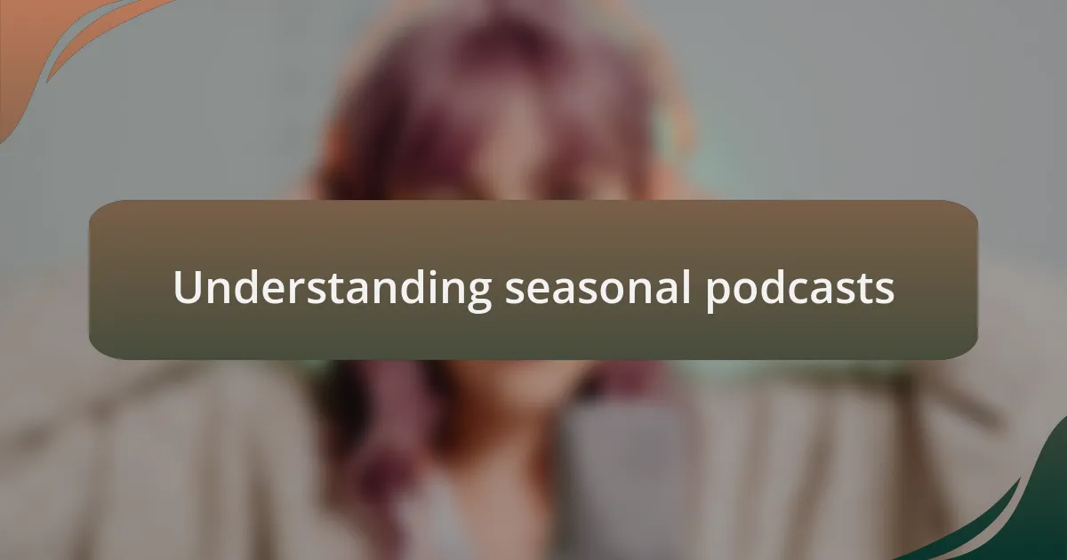 Understanding seasonal podcasts