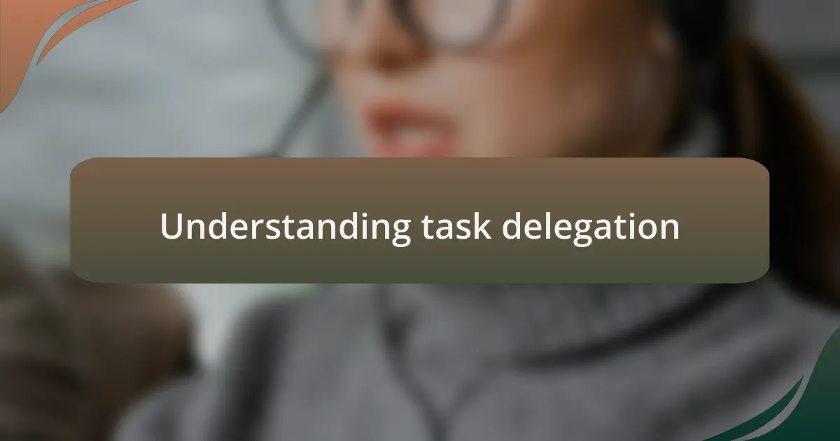Understanding task delegation