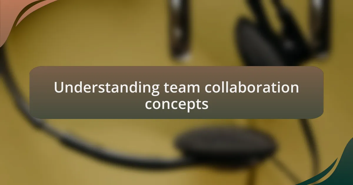 Understanding team collaboration concepts