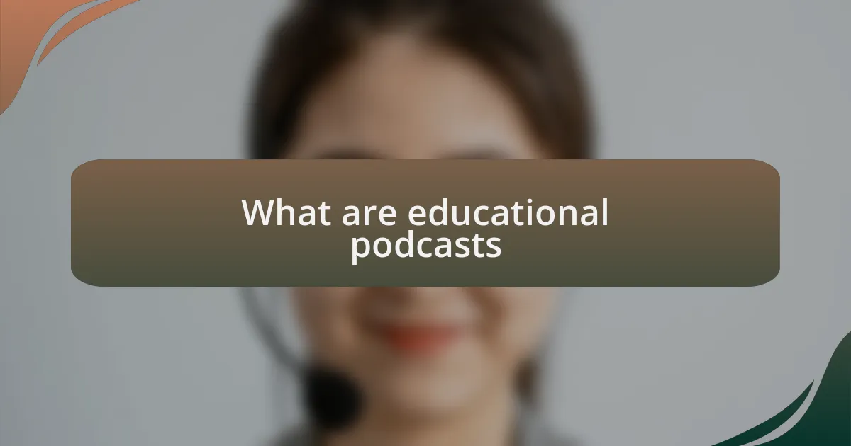 What are educational podcasts